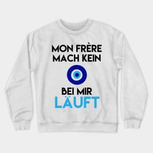 Mon Frére Mach Kein Bei Mir Läuft Crewneck Sweatshirt